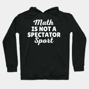 Math Is Not A Spectator Sport Hoodie